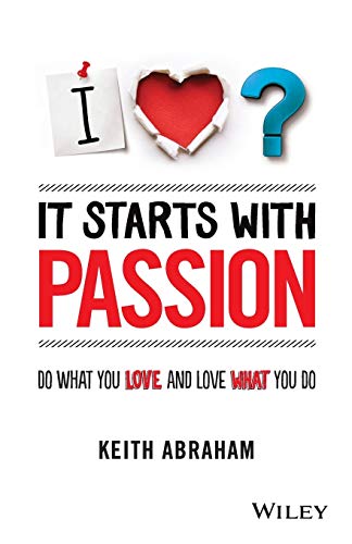 It Starts With Passion: Do What You Love and Love What You Do
